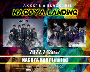 AXXX1S × BLACK IRIS NAGOYA LANDING＠名古屋ReNY limited
