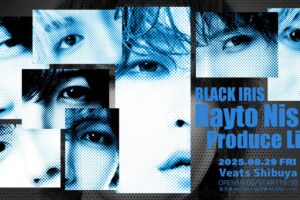 2025/08/29 BLACK IRIS Rayto Nishi Produce Live 告知